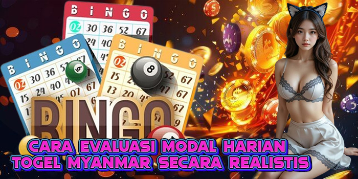 Cara Evaluasi Modal Harian Togel Myanmar Secara Realistis