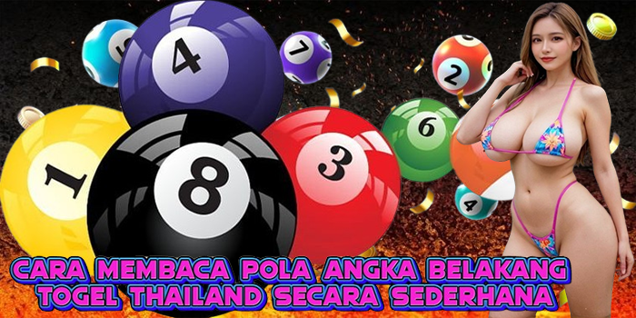 Cara Membaca Pola Angka Belakang Togel Thailand Secara Sederhana