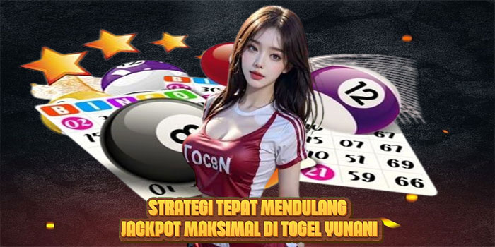 Strategi Tepat Mendulang Jackpot Maksimal di Togel Yunani
