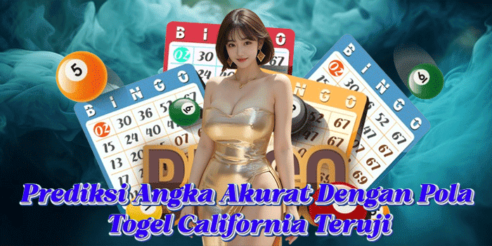 Prediksi Angka Akurat Dengan Pola Togel California Teruji