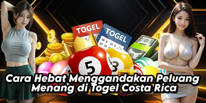 Cara Hebat Menggandakan Peluang Menang di Togel Costa Rica