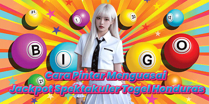 Cara Pintar Menguasai Jackpot Spektakuler Togel Honduras