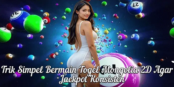 Trik Simpel Bermain Togel Mongolia 2D Agar Jackpot Konsisten