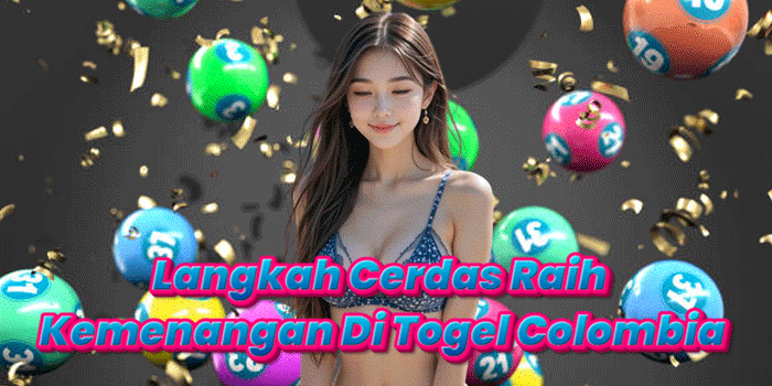Langkah Cerdas Raih Kemenangan Di Togel Colombia