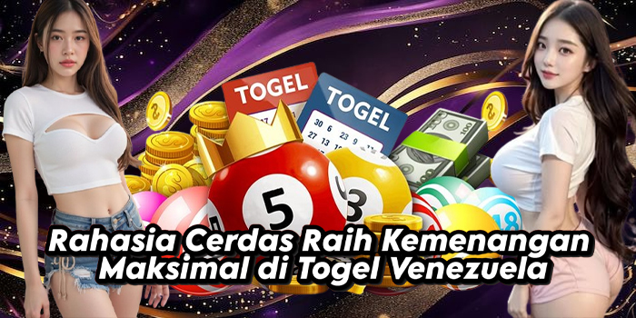 Rahasia Cerdas Raih Kemenangan Maksimal di Togel Venezuela