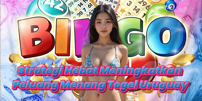 Strategi Hebat Meningkatkan Peluang Menang Togel Uruguay