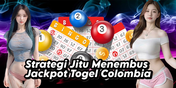 Strategi Jitu Menembus Jackpot Togel Colombia