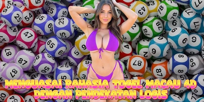 Menguasai Rahasia Togel Macau 4D Dengan Pendekatan Logis