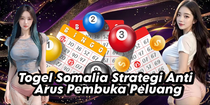 Togel Somalia Strategi Anti Arus Pembuka Peluang