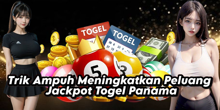 Trik Ampuh Meningkatkan Peluang Jackpot Togel Panama