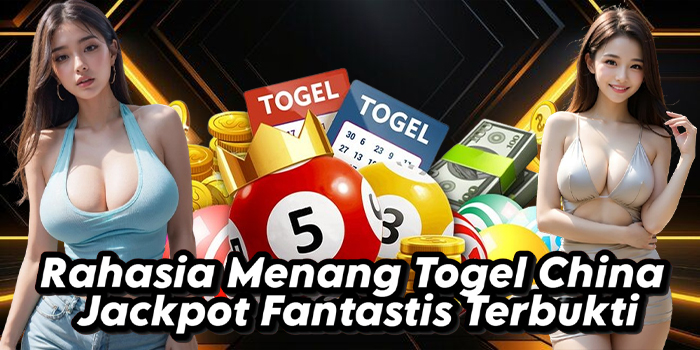Rahasia Menang Togel China Jackpot Fantastis Terbukti
