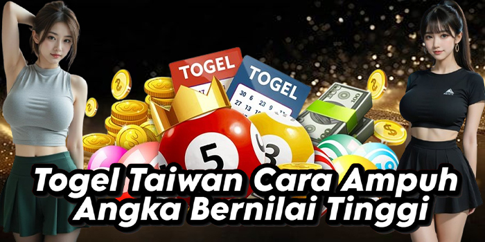 Togel Taiwan Cara Ampuh Angka Bernilai Tinggi