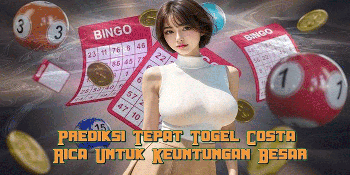 Prediksi Tepat Togel Costa Rica Untuk Keuntungan Besar