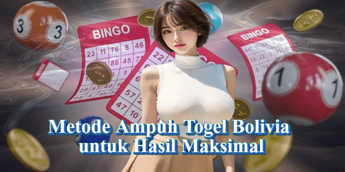 Metode Ampuh Togel Bolivia untuk Hasil Maksimal