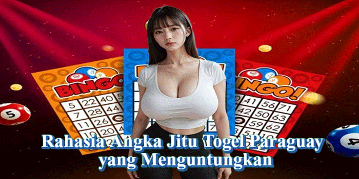 Rahasia Angka Jitu Togel Paraguay yang Menguntungkan