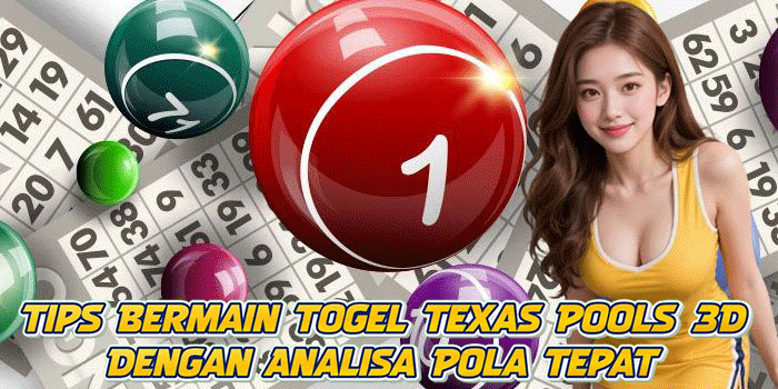 Tips Bermain Togel Texas Pools 3D Dengan Analisa Pola Tepat
